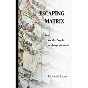 USED-Escaping the Matrix: How we the people can change the world by Moore, R. K. (Paperback)