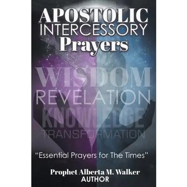 USED-Apostolic Intercessory Prayers: WISDOM REVELATION, KNOWLEDGE, TRANSFORMATION Essential Prayers for The Times by M. Walker, Prophet Alberta (Paperback)