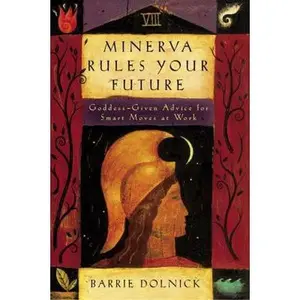 USED-Minerva Rules Your Future: Goddess-Given Advice for Smart Moves at Work by Barrie Dolnick (Hardcover)