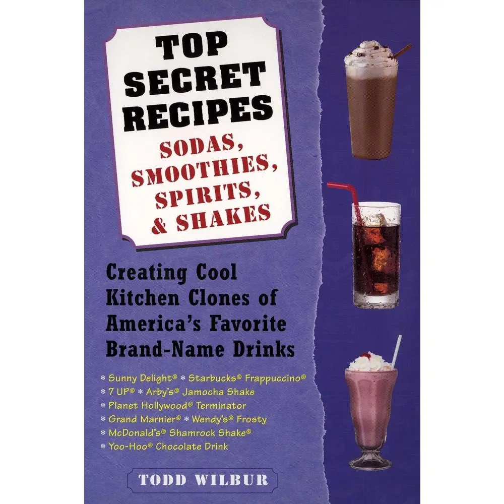 USED Book - Top Secret Recipes: Sodas, Smoothies, Spirits, & Shakes: Creating Cool Kitchen Clones of America's Favorite Brand-Name Drinks by Wilbur, Todd (Paperback) - english