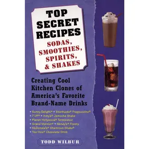 USED-Top Secret Recipes: Sodas, Smoothies, Spirits, & Shakes: Creating Cool Kitchen Clones of America's Favorite Brand-Name Drinks by Wilbur, Todd (Paperback)
