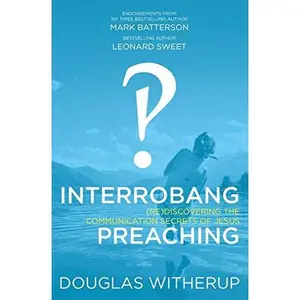 USED-Interrobang Preaching: (re)Discovering the Communication Secrets of Jesus by Witherup, Douglas (Paperback)