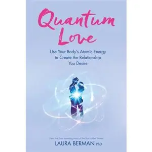 USED-Quantum Love: Use Your Body's Atomic Energy to Create the Relationship You Desire by Laura Berman (Paperback)