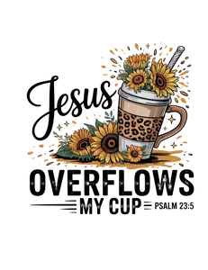 Jesus Overflow My Cup DTF Print