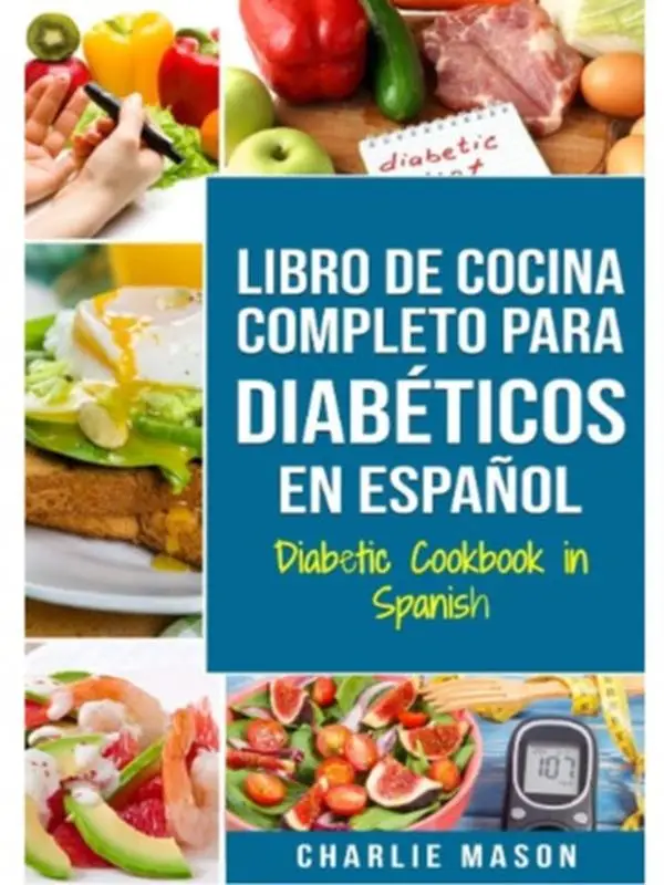 LIBRO DE COCINA COMPLETO PARA DIABÉTICOS En Español / Diabetic Cookbook in Spanish (Spanish Edition) Paperback – November 10, 2019