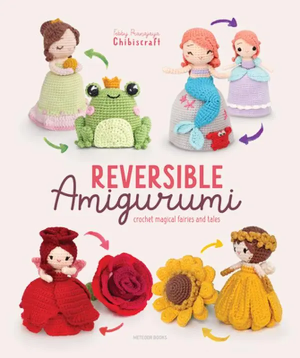 Reversible Amigurumi: Crochet Magical Fairies and Tales -- Febby Pranajaya (Chibiscraft), Paperback