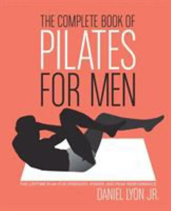 USED Book - The Complete Book of Pilates for Men: The Lifetime Plan for Strength, Power & Peak Performance by Lyon, Daniel (Paperback) - english
