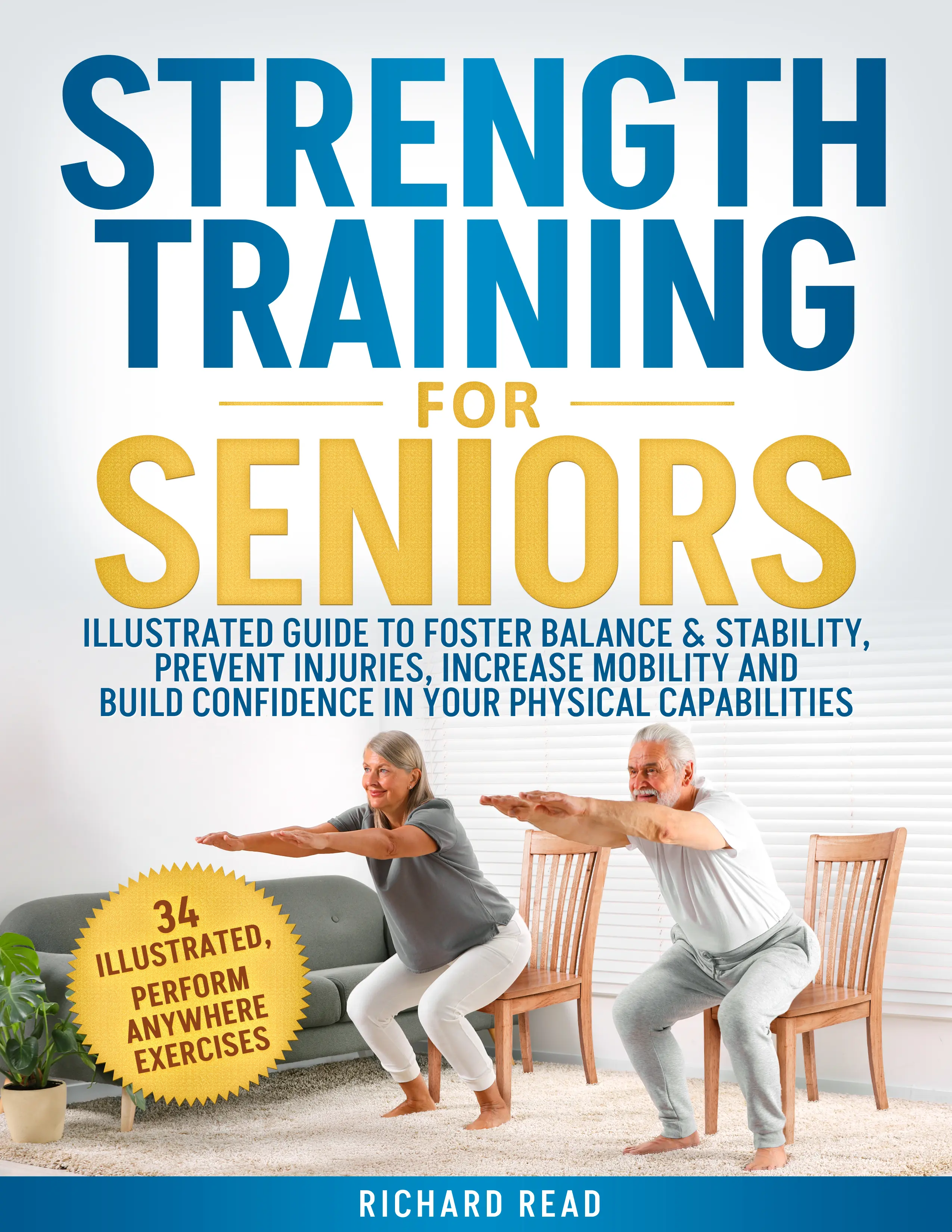 Richard Read Strength Training For Seniors Illustrated Guide To Foster Balance Stability Prevent Injuries Increase Mobility And Build Confidence In Your Physical Capabilities 34 Illustrated Perform Anywhere Exercises