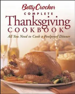 USED-Betty Crocker's Complete Thanksgiving Cookbook: All You Need to Cook a Foolproof Dinner by Betty Crocker Editors (Paperback)