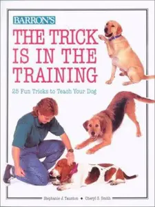 USED-The Trick Is in the Training: 25 Fun Tricks to Teach Your Dog by Stephanie J. Taunton (Paperback)