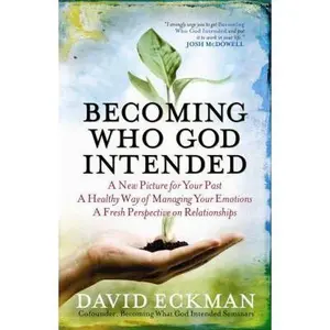 USED-Becoming Who God Intended: A New Picture for Your Past, A Healthy Way of Managing Your Emotions, A Fresh Perspective on Relationships by David Eckman (Paperback)