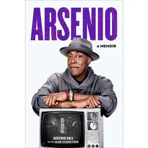 Arsenio: A Memoir -- Arsenio Hall, Hardcover