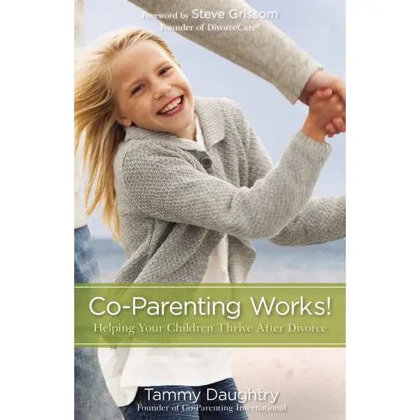 Co-Parenting Works!: Helping Your Children Thrive after Divorce