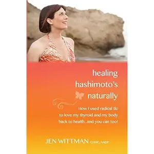 USED-Healing Hashimoto's Naturally: How I used radical TLC to love my thyroid and my body back to health...and you can too! by Wittman, Jen (Paperback)