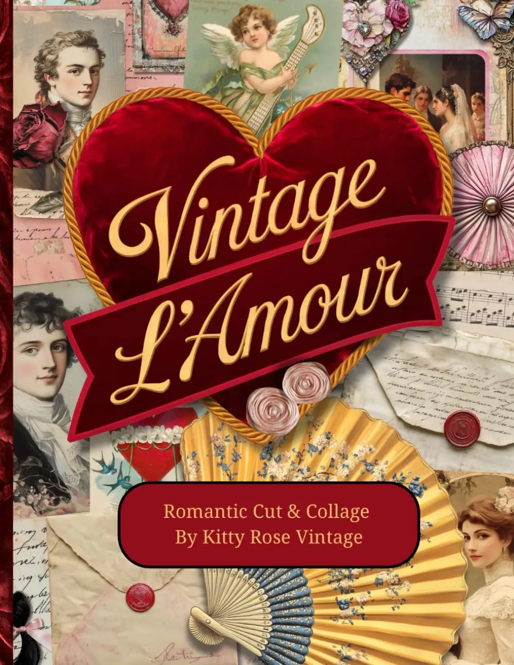 Vintage L'Amour: Romantic Cut & Collage for Junk Journals, Scrapbooking and Papercraft