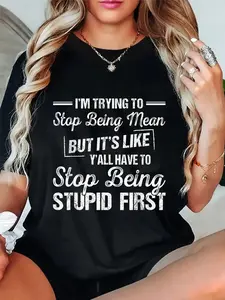 100% Cotton Unisex I'm Trying To Stop BeingMean But It's Like Y'all Have To T-Shirt