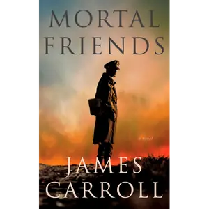 Mortal Friends: A Novel by James Carroll