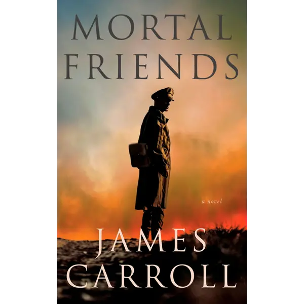 Mortal Friends: A Novel by James Carroll