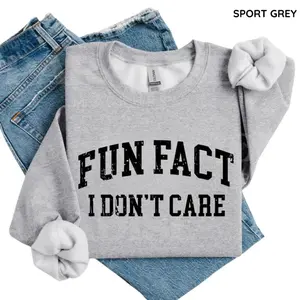 Fun Fact I Don’t Care Funny Sweatshirt, Sarcastic College Sweatshirt, Women’s Crew Neck, Trendy Graphic Pullover
