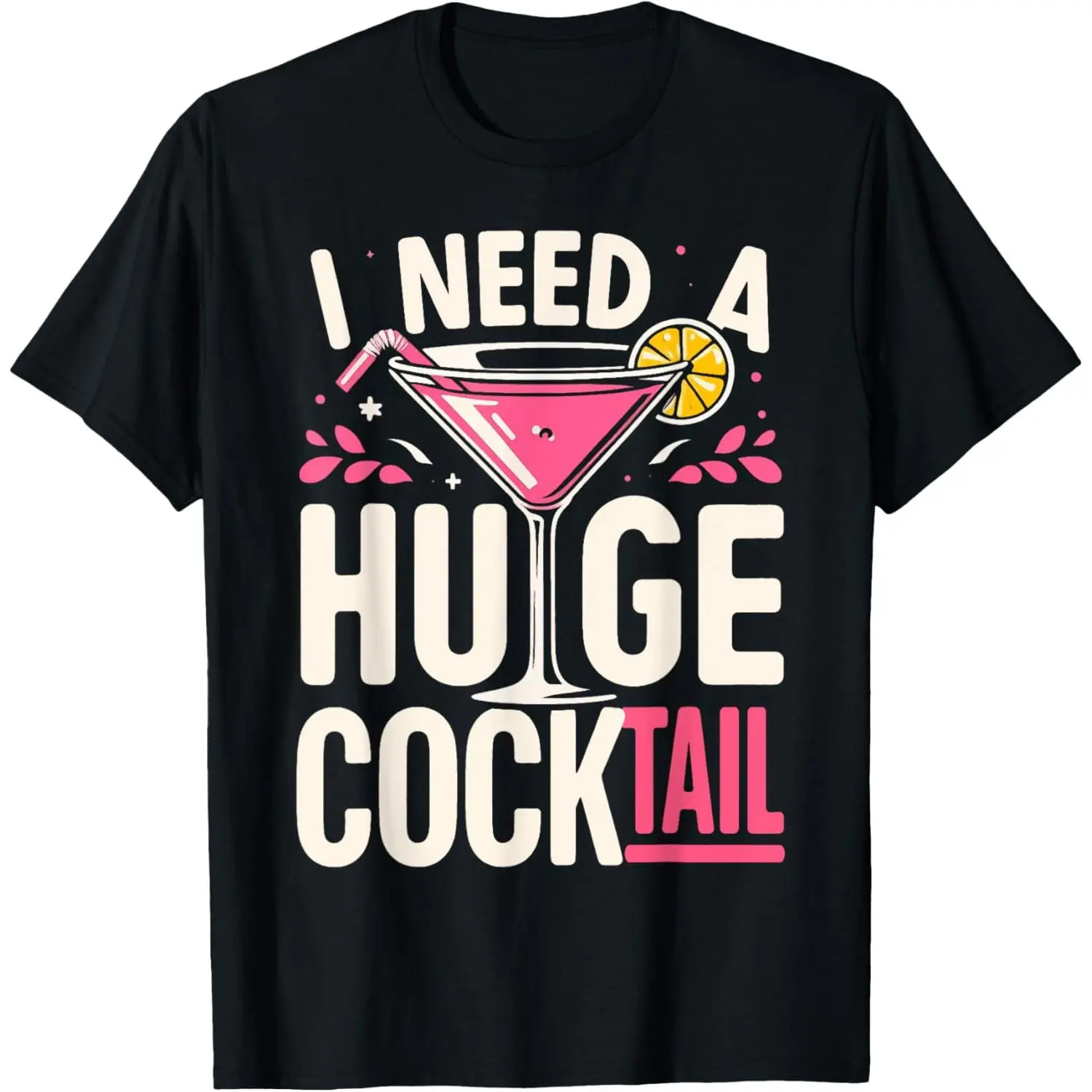 [100% Cotton] I Need A Huge COCKtail Adult Joke Funny Drinking Quote T-Shirt Golf Gift T-Shirt For Men And Women