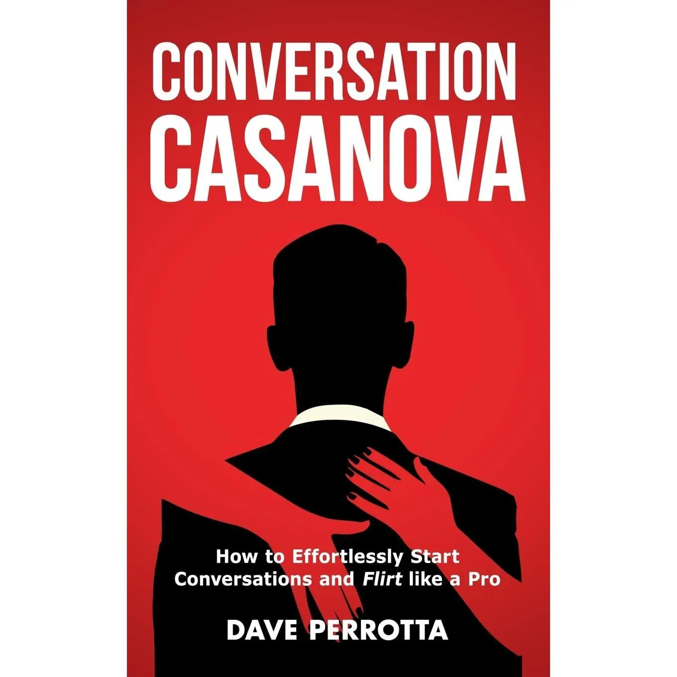 Conversation Casanova: How to Effortlessly Start Conversations and Flirt Like a Pro (How to Talk to Women)