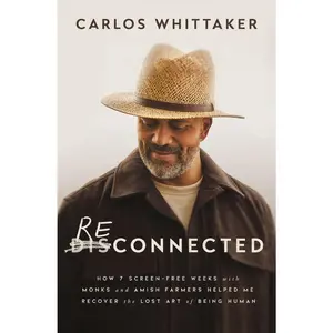 USED-Reconnected: How 7 Screen-Free Weeks with Monks and Amish Farmers Helped Me Recover the Lost Art of Being Human by Whittaker, Carlos (Paperback)