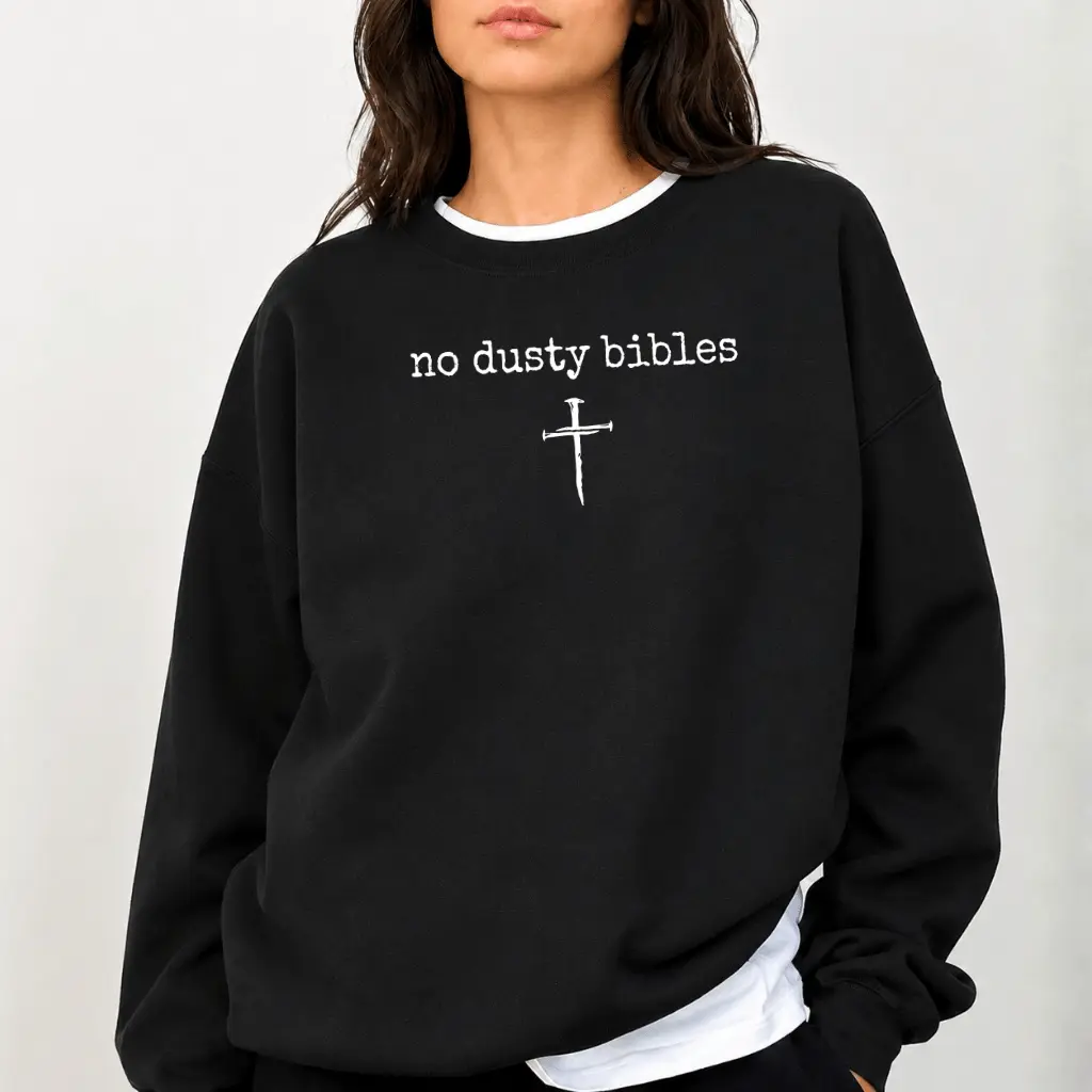 No Dusty Bibles Sweatshirt, Christian Apparel, Bible Verse Shirt, Church Outfit  For Her
