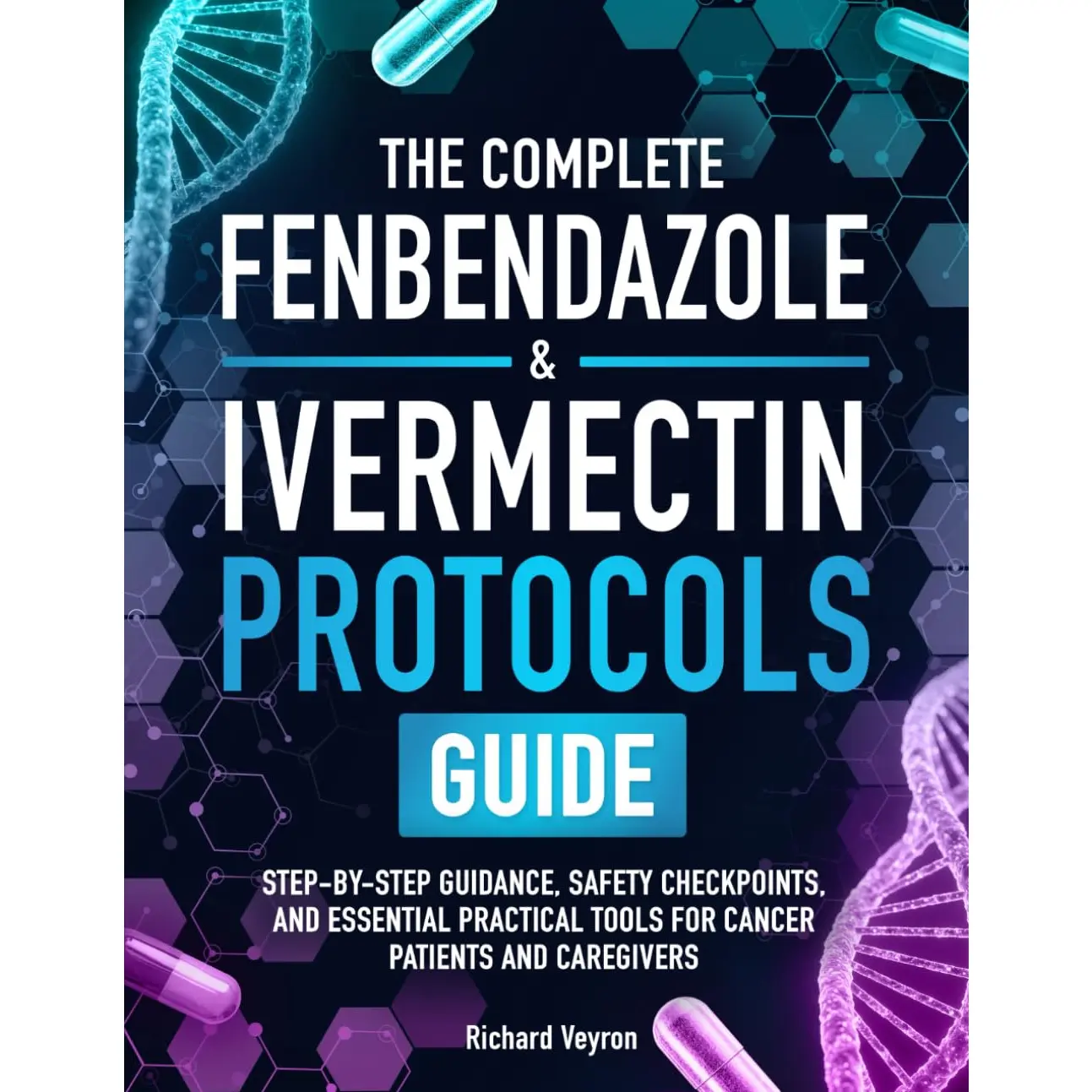The Complete Fenbendazole & Ivermectin Protocols Guide: Step-by-Step Guidance, Safety Checkpoints, and Essential Practical Tools for Cancer