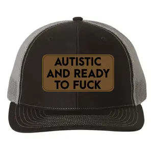 Autistic and Ready to Fuck Hat, Funny Leather Patch Hat, Richardson 112 Trucker, Neurodivergent Pride Hat, Gift for Him, ADHD Humor