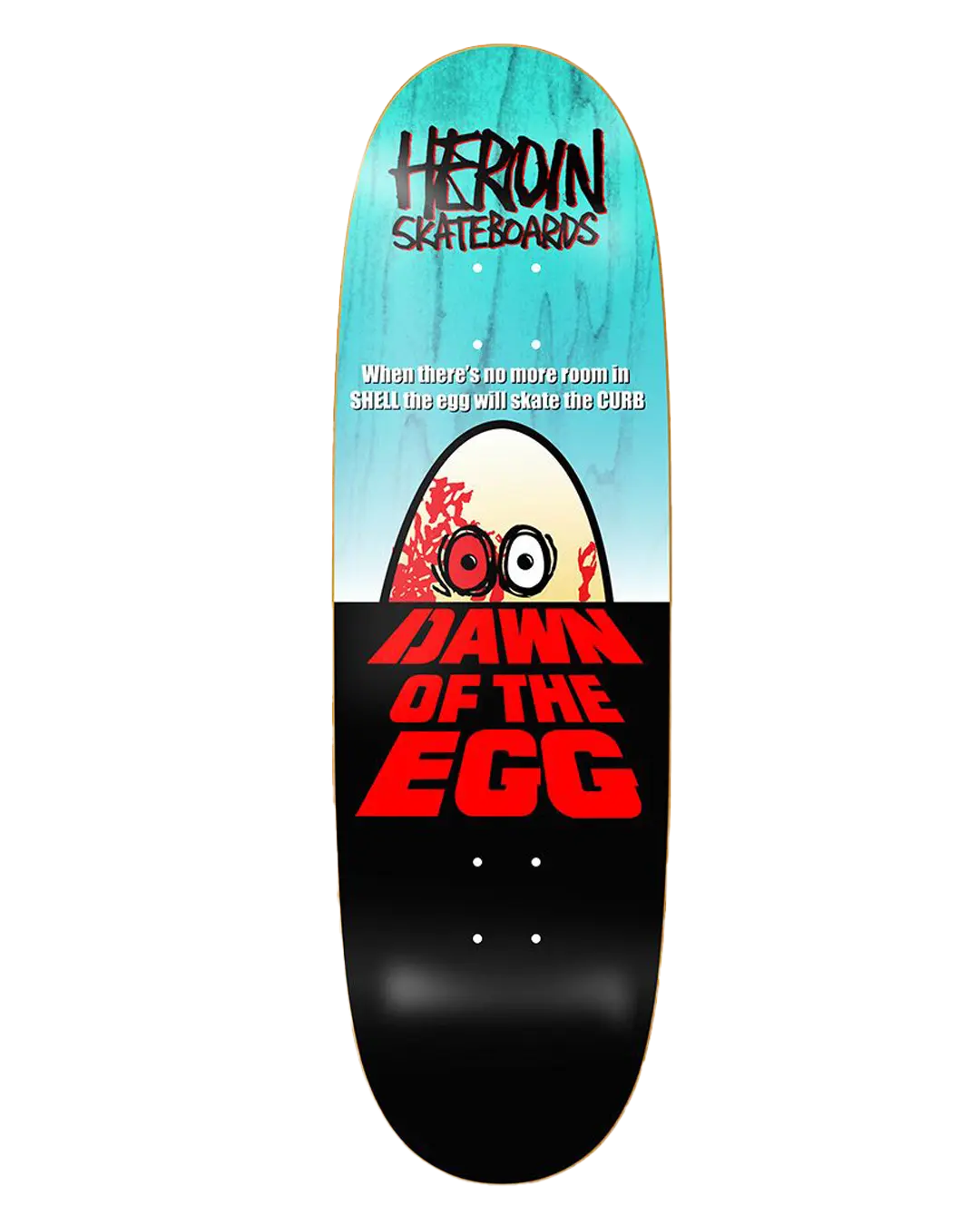 Heroin - Dawn of the Egg 9.4 - Skateboard Deck