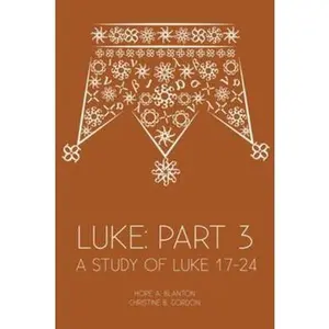 USED-Luke: Part 3: A Study of Luke 17-24 by Blanton, Hope a. (Paperback)
