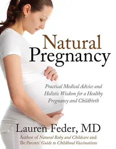 USED-Natural Pregnancy: Practical Medical Advice and Holistic Wisdom for a Healthy Pregnancy and Childbirth by Feder, Lauren (Paperback)