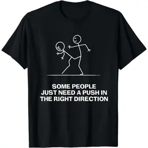 Some People Just Need A Push Funny Sarcastic Stick Figure T-Shirt