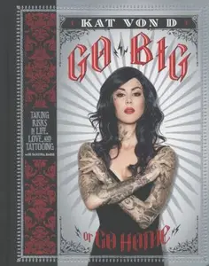 USED-Go Big or Go Home: Taking Risks in Life, Love, and Tattooing by Kat Von D (Hardcover)