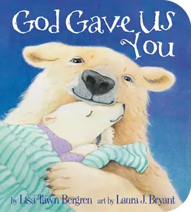 God Gave Us You -- Lisa Tawn Bergren - Board Book