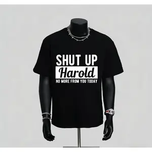 Shut Up Harold: Sarcastic Humor For Friend Groups - Bold Black & White Humorous Saying - Soft Breathable Crew Neck Tee for Men, Women, Dads - Everyday Casual Shirt - Perfect Gift for