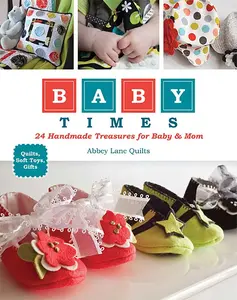 USED-Baby Times: 24 Handmade Treasures for Baby & Mom - Quilts, Soft Toys, Gifts by Lane Quilts, Abbey (Paperback)