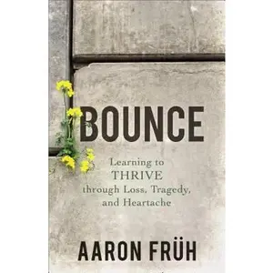USED-Bounce: Learning to Thrive Through Loss, Tragedy, and Heartache by Fruh Aaron (Paperback)