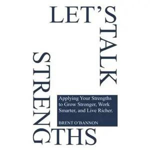 USED-Let's Talk Strengths: Applying Your Strengths to Grow Stronger, Work Smarter, and Live Richer by Brent O'Bannon (Paperback)