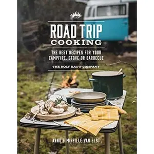 Road Trip Cooking: The Best Recipes for Your Campfire, Stove or Barbecue