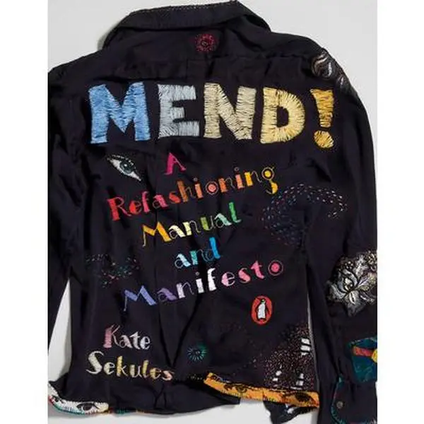 Mend!: A Refashioning Tutorial and Style Manifesto Book - Kate Sekules, Paperback