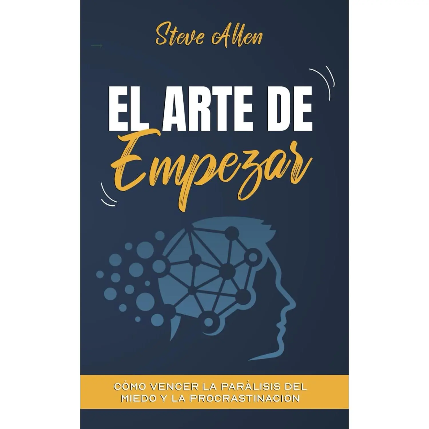 El arte de empezar: Cómo vencer la parálisis del miedo y la procrastinación (Éxito y productividad sin límites) (Spanish Edition)