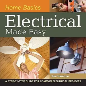 USED-Home Basics - Electrical Made Easy: A Step-By-Step Guide for Common Electrical Projects by Hazelton, Ron (Spiral-bound)