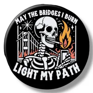 Skeleton Burning Bridges Humor Funny Magnet or Button 2.25 Inch Metal Round Decor for Fridge, Locker, or Backpacks