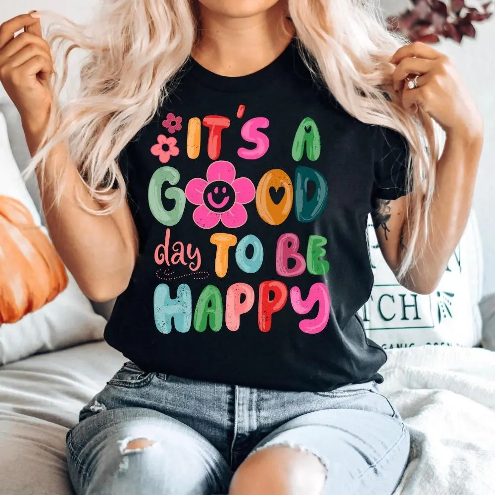 It is a Good Day to Be Happy Shirt, Mental Health  Shirt, Positive Sayings Shirt, Inspirational Shirt, Motivational Gift Tee
