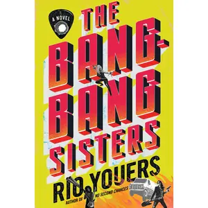 The Bang-Bang Sisters: A Novel by Rio Youers [Hardback Book]