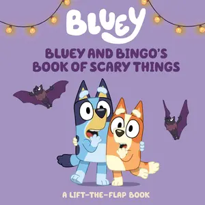 Bluey and Bingo's Book of Scary Things: A Lift-The-Flap Book -- Charlie Moon - Board Book