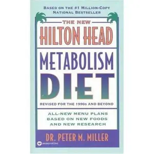 USED-The New Hilton Head Metabolism Diet: Revised for the 1990's and Beyond All New Menu Plans Based On new Foods and New Research by Peter M. Miller (Unknown)
