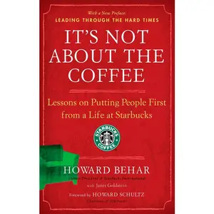 USED-It's Not about the Coffee: Lessons on Putting People First from a Life at Starbucks by Behar, Howard (Paperback)