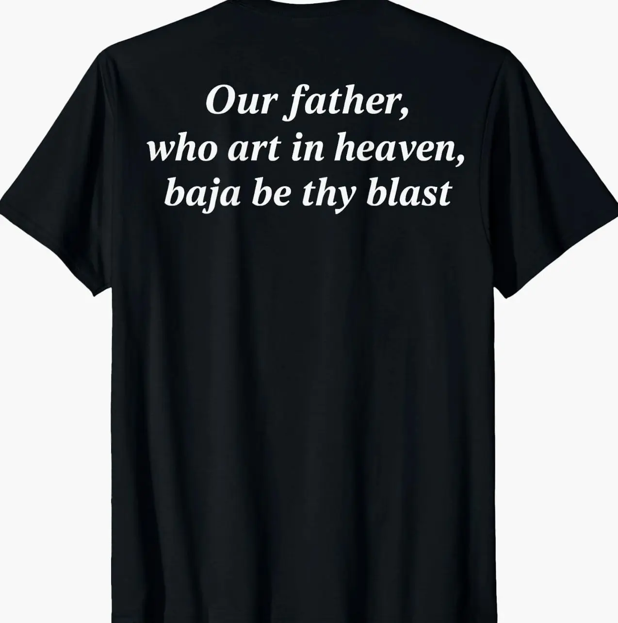 Our Father, Who Art in Heaven, Baja Be Thy Blast Funny T-Shirt FH5